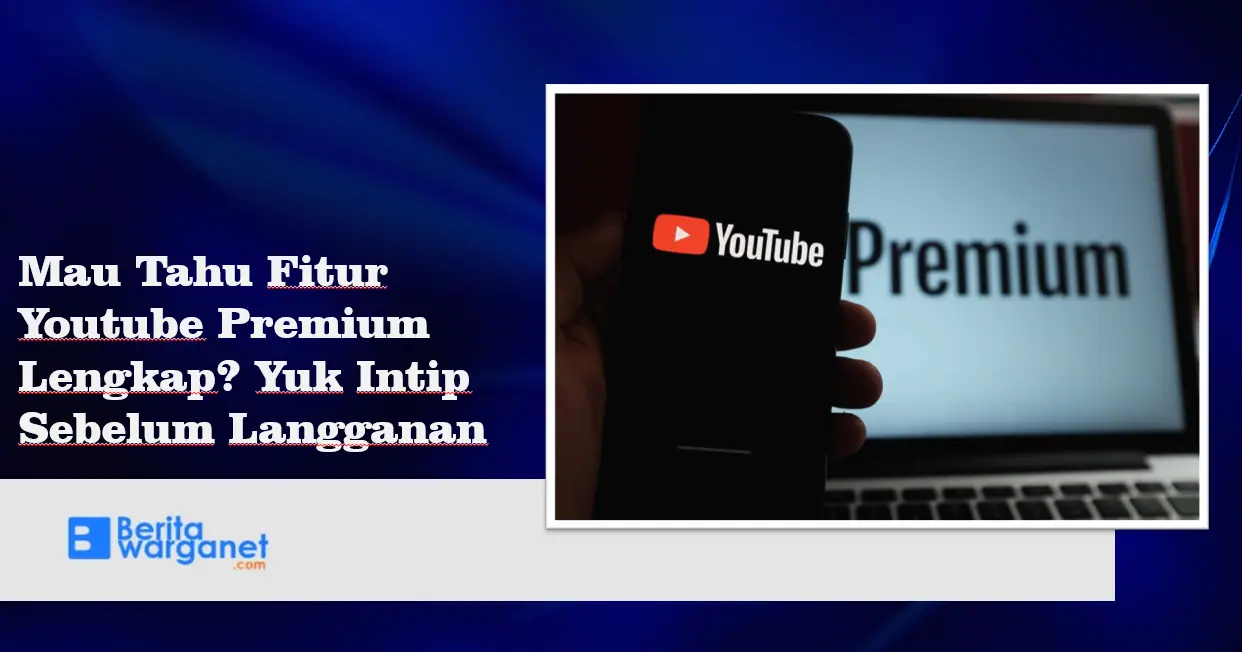 Mau Tahu Fitur Youtube Premium Lengkap Yuk Intip Sebelum Langganan