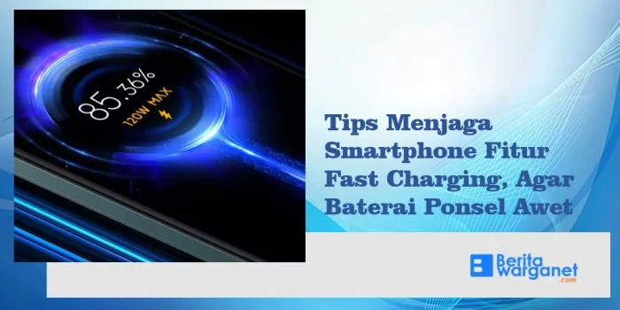 Tips Menjaga Smartphone Fitur Fast Charging, Agar Baterai Ponsel Awet