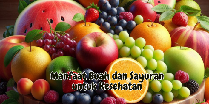 Manfaat Buah dan Sayuran untuk Kesehatan