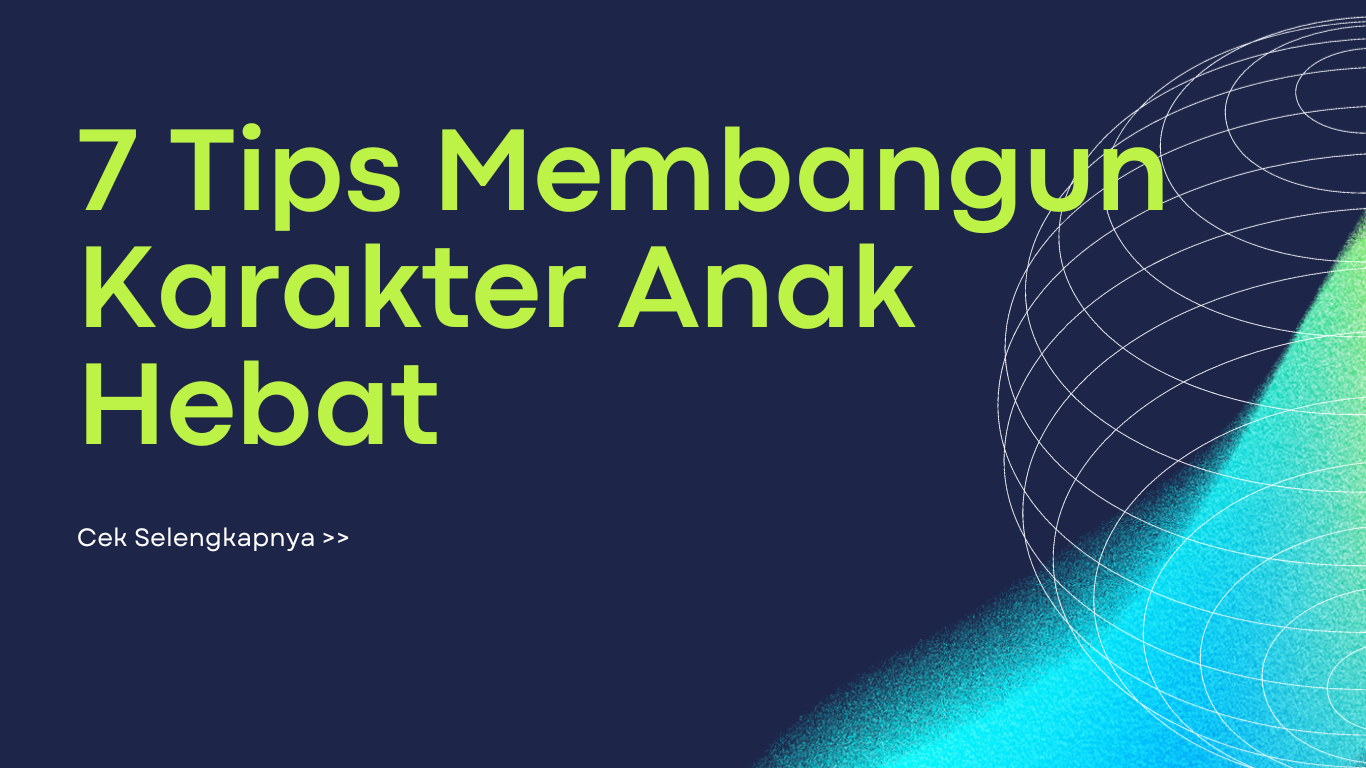 Tips Membangun Karakter Anak Hebat