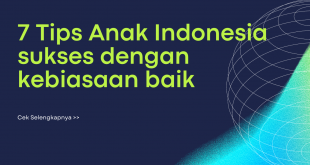 7 Tips Anak Indonesia sukses dengan kebiasaan baik