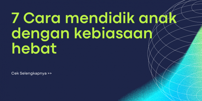 Cara Mendidik Anak dengan Kebiasaan Hebat