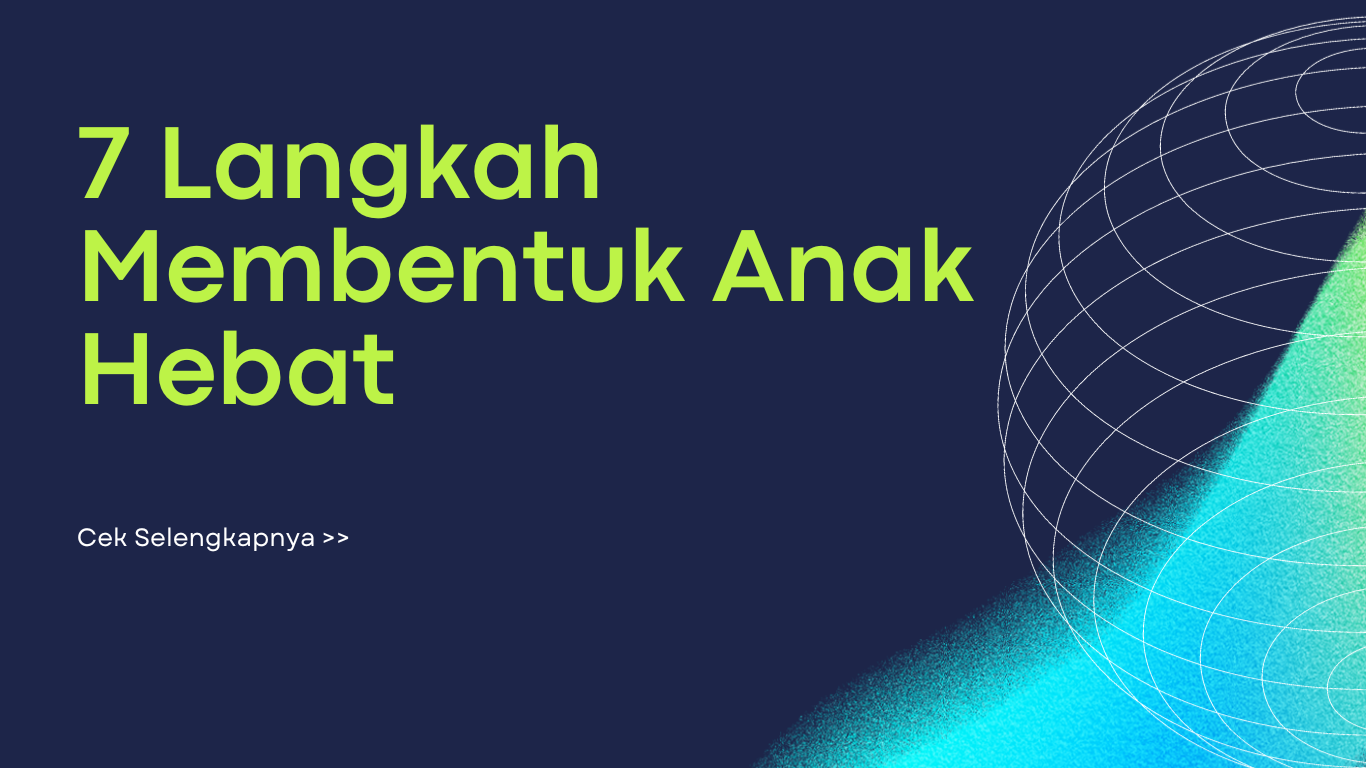 7 Langkah Membentuk Anak Hebat