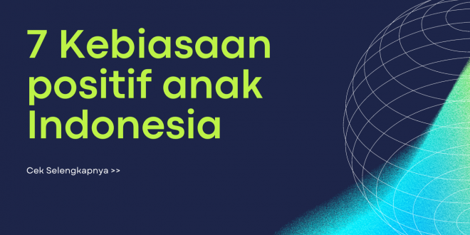 7 Kebiasaan positif anak Indonesia