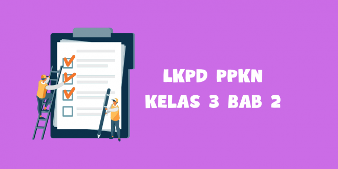 LKPD PPKn Kelas 3 Bab 2