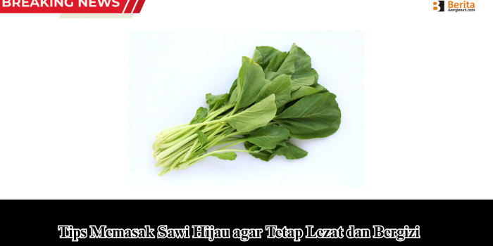 Tips Memasak Sawi Hijau agar Tetap Lezat dan Bergizi