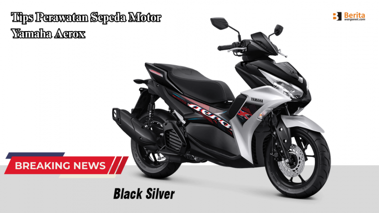 Tips Perawatan Sepeda Motor Yamaha Aerox