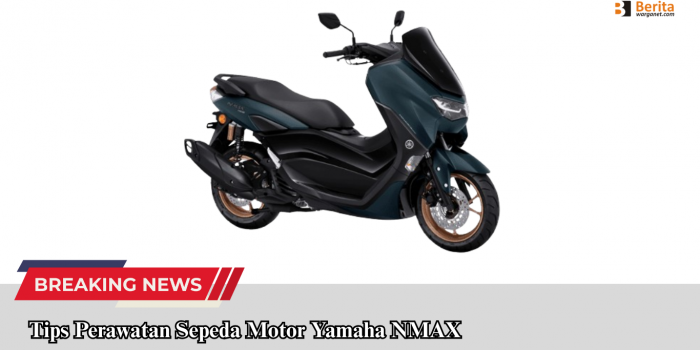 Tips Perawatan Sepeda Motor Yamaha NMAX