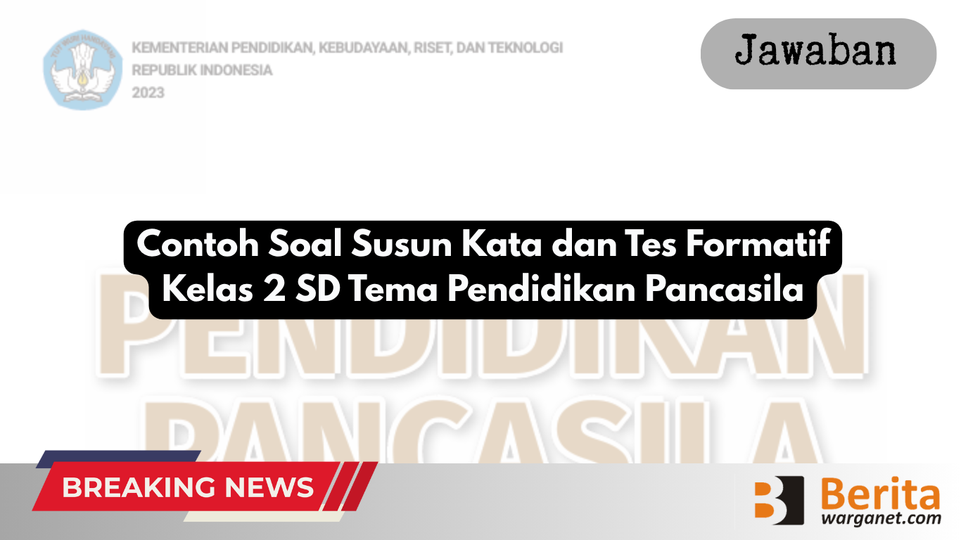 Contoh Soal Susun Kata dan Tes Formatif Kelas 2 SD Tema Pendidikan Pancasila