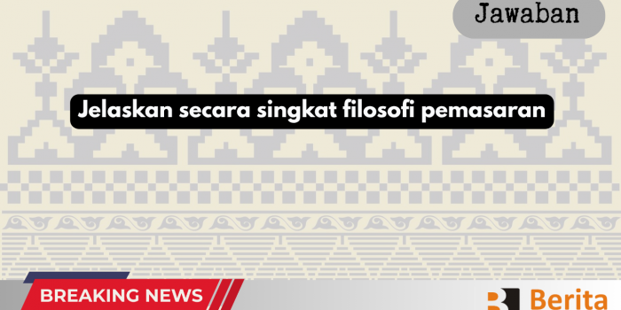 Jelaskan secara singkat filosofi pemasaran