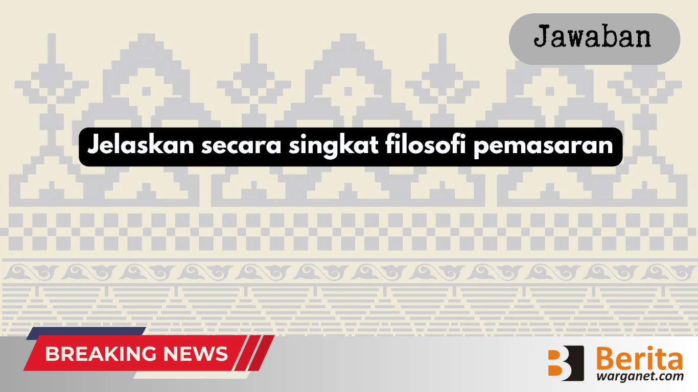 Jelaskan secara singkat filosofi pemasaran