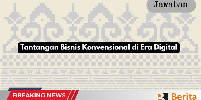 Tantangan Bisnis Konvensional di Era Digital