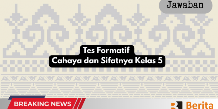 Tes Formatif Cahaya dan Sifatnya Kelas 5