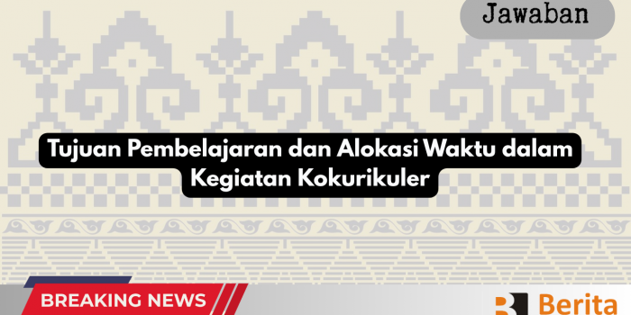 Tujuan Pembelajaran dan Alokasi Waktu dalam Kegiatan Kokurikuler