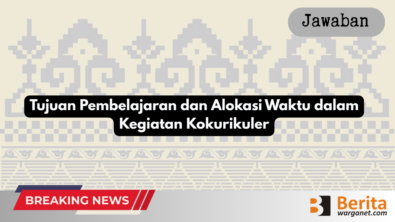 Tujuan Pembelajaran dan Alokasi Waktu dalam Kegiatan Kokurikuler