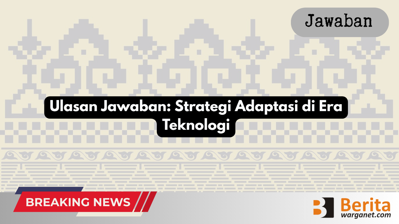 Ulasan Jawaban: Strategi Adaptasi di Era Teknologi