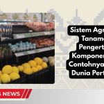 Sistem Agribisnis Tanaman Pengertian, Komponen, dan Contohnya dalam Dunia Pertanian