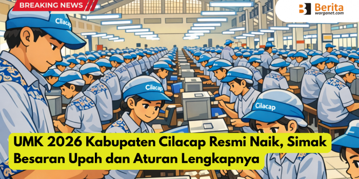 UMK 2026 Kabupaten Cilacap Resmi Naik, Simak Besaran Upah dan Aturan Lengkapnya