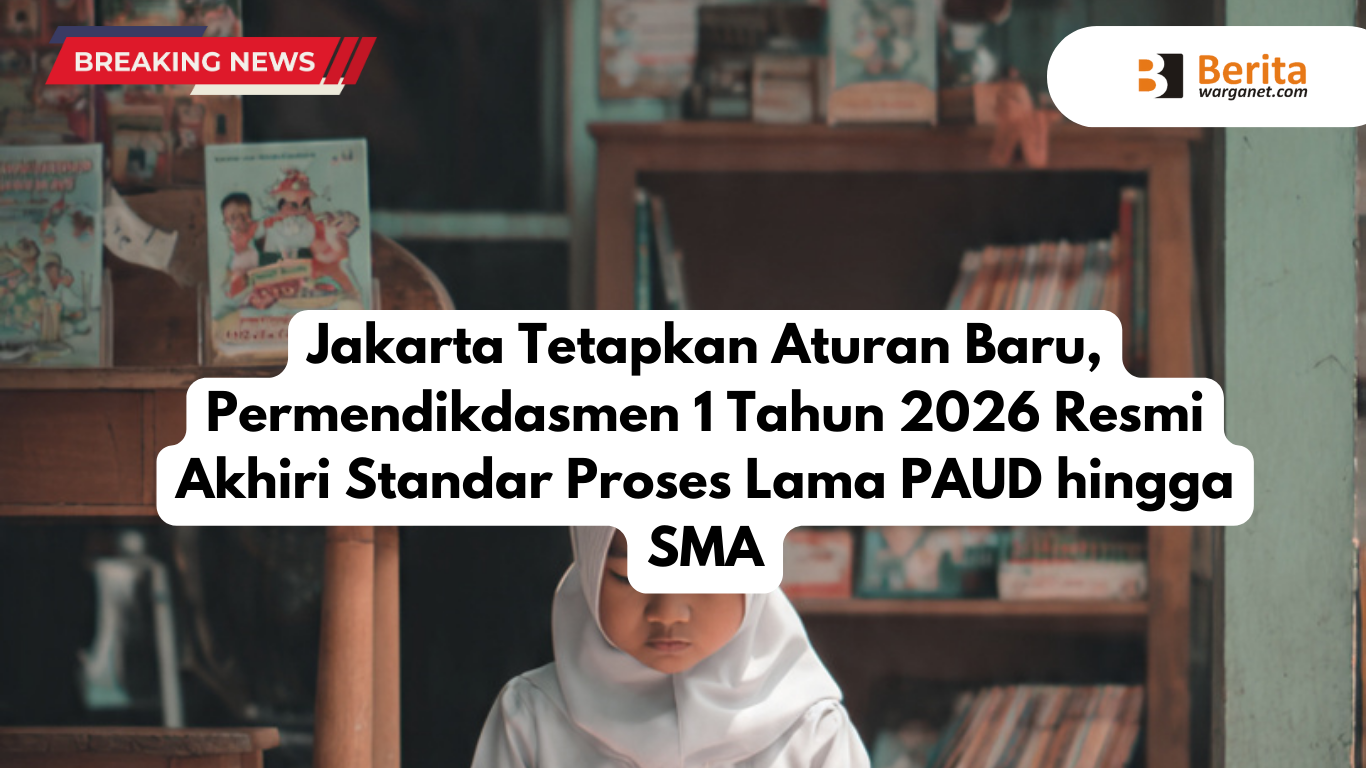 Jakarta Tetapkan Aturan Baru, Permendikdasmen 1 Tahun 2026 Resmi Akhiri Standar Proses Lama PAUD hingga SMA